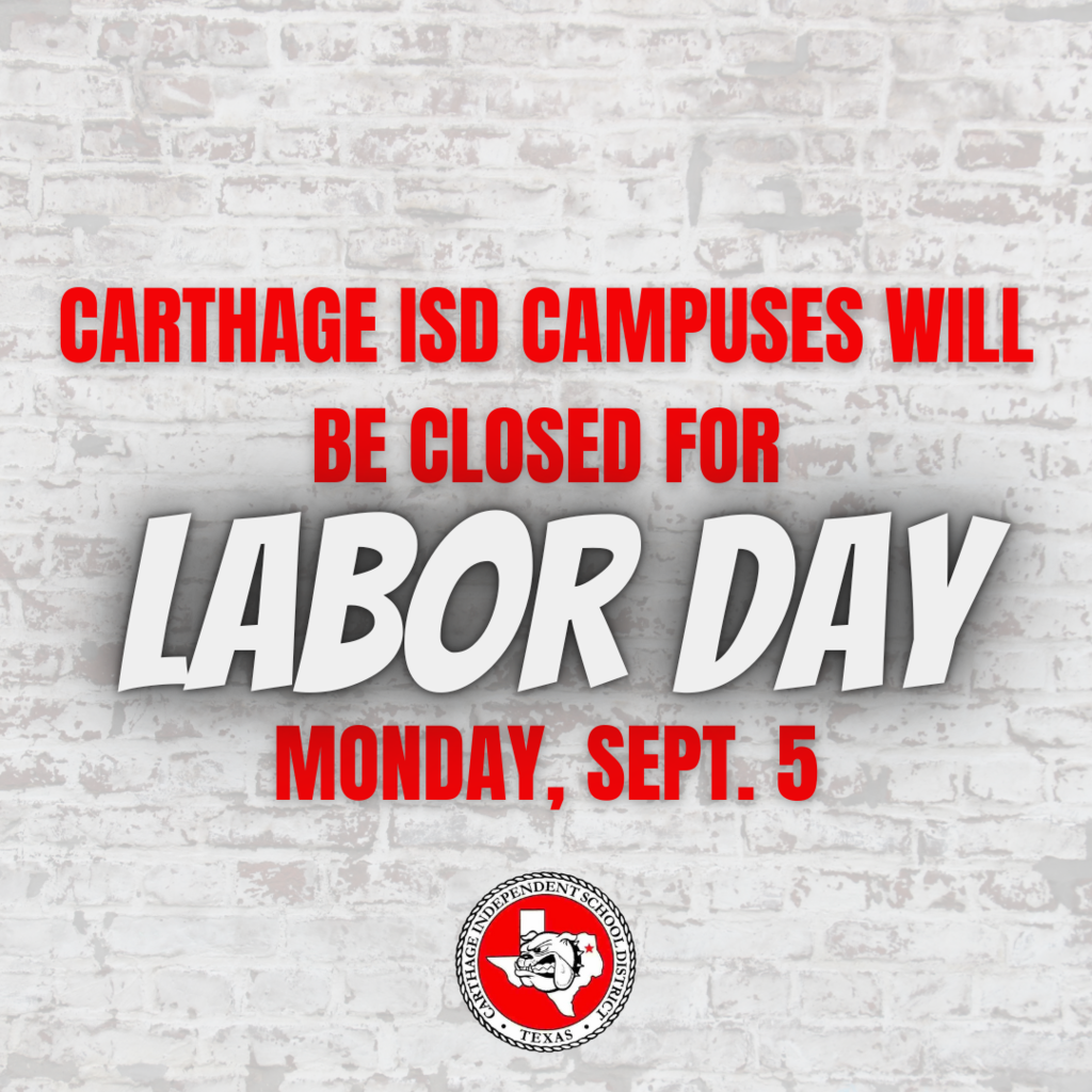 Carthage ISD campuses will be closed for Labor Day Monday  September 5