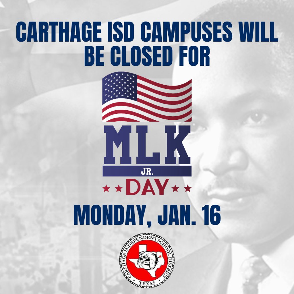 Carthage ISD campuses will be closed for MLK Day Monday  January 16