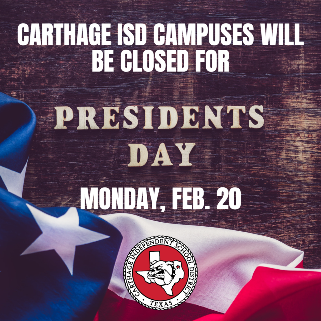 Carthage ISD Campuses will be closed for Presidents Day on Monday February 20