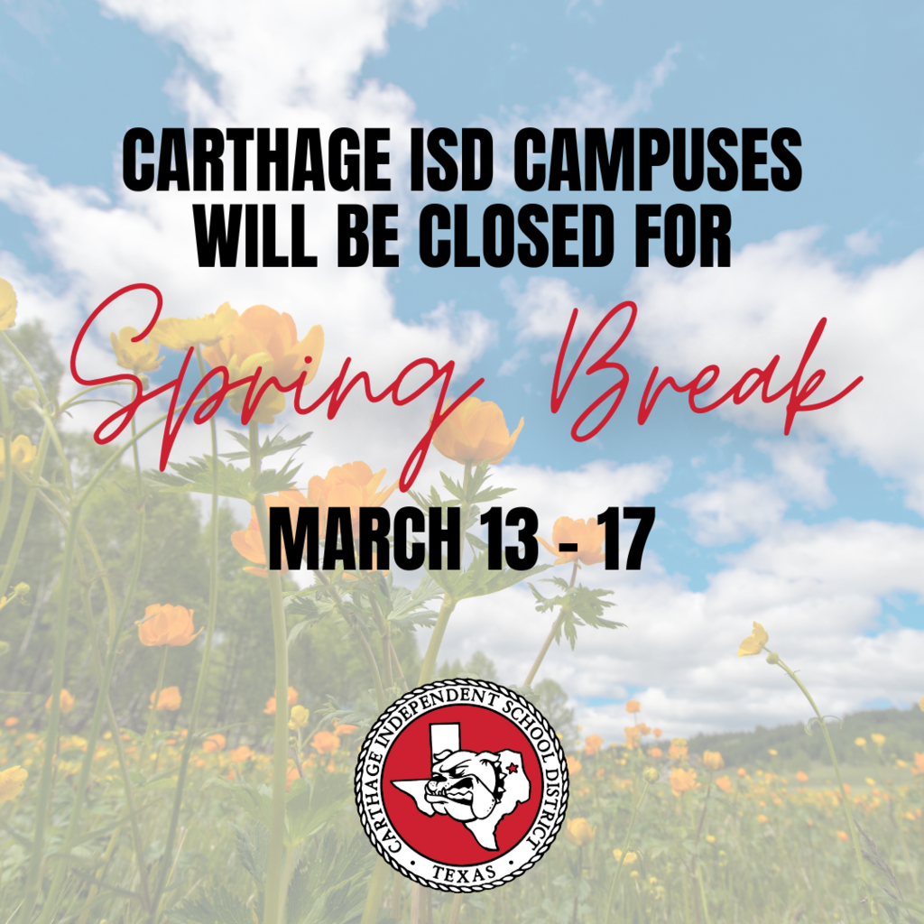 Carthage ISD campuses will be closed for Spring Break March 13-17